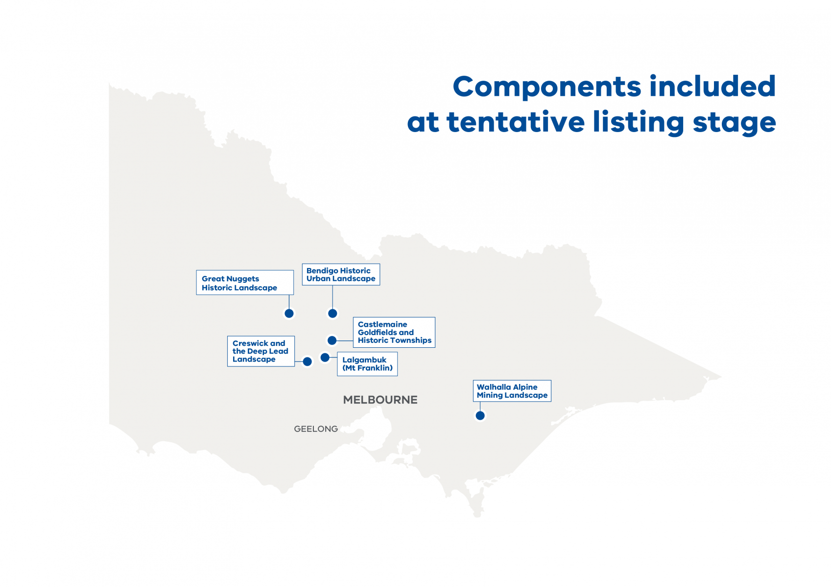 The image is of a map of Victoria. The image shows where on the map in Victoria components of the listing are located which are: Bendigo historic urban landscape, Castlemaine Goldfields and historic townships, Walhalla Alpine and mining landscape,Creswick and deep lead landscape, Great nuggets historic landscapes and Lalgambuk (Mt Franklin). 